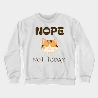 Cozy Cat Nap Nope Not Today Crewneck Sweatshirt